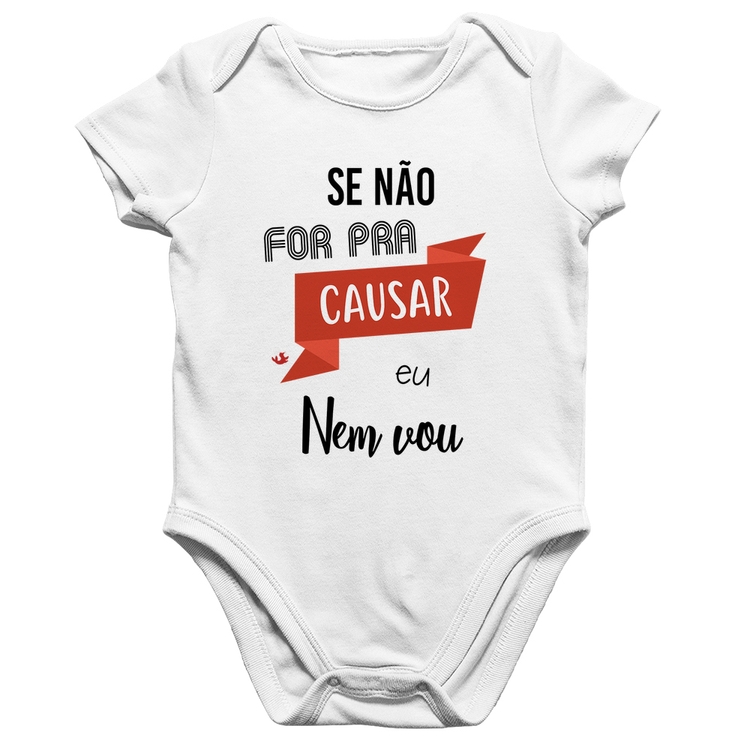 Body Bebê Algodão Se não for pra causar eu nem vou - Branco