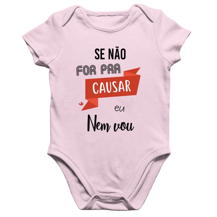 Body Bebê Algodão Se não for pra causar eu nem vou - Rosa Bebê