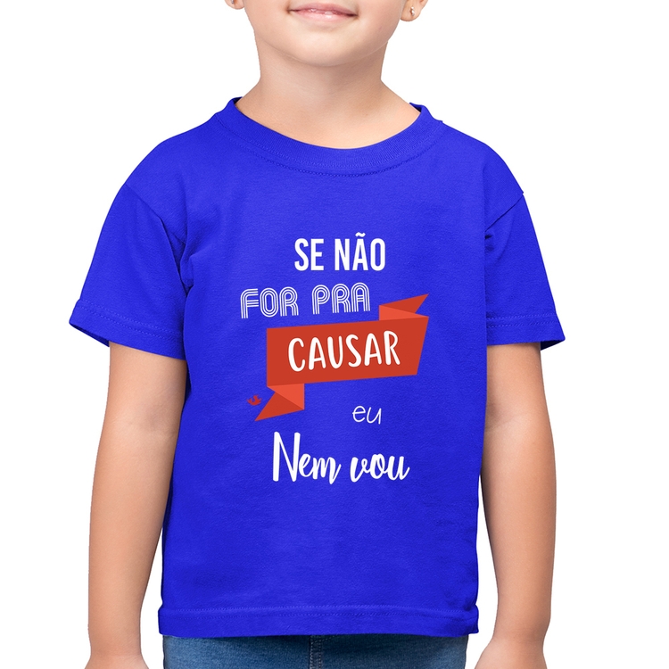 Camiseta Algodão Infantil Se não for pra causar eu nem vou - Azul Royal