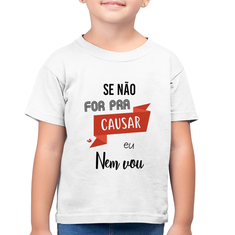 Camiseta Algodão Infantil Se não for pra causar eu nem vou - Branca