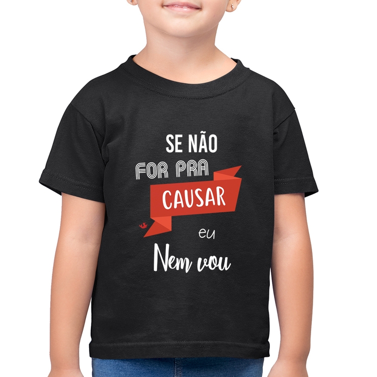 Camiseta Algodão Infantil Se não for pra causar eu nem vou
