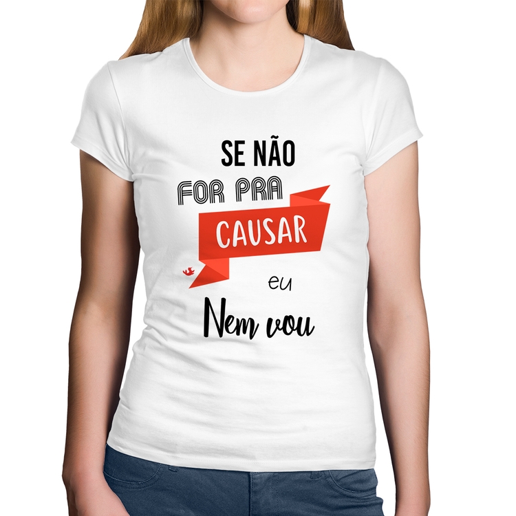 Baby Look Algodão Se não for pra causar eu nem vou - Branca