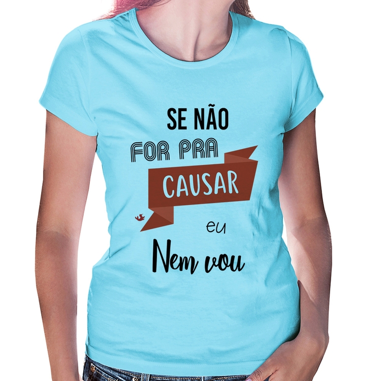 Baby Look Se não for pra causar eu nem vou - Azul Bebê