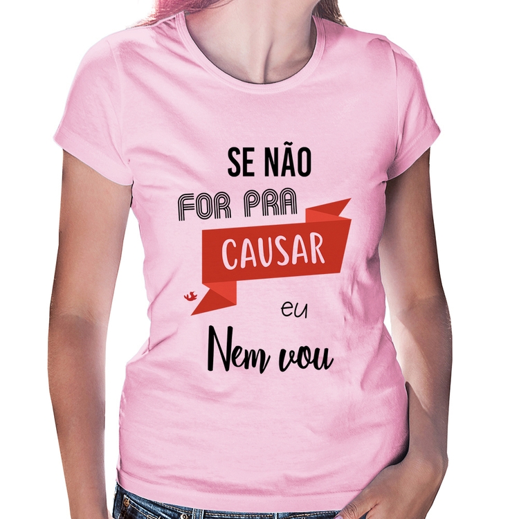 Baby Look Se não for pra causar eu nem vou - Rosa Bebê