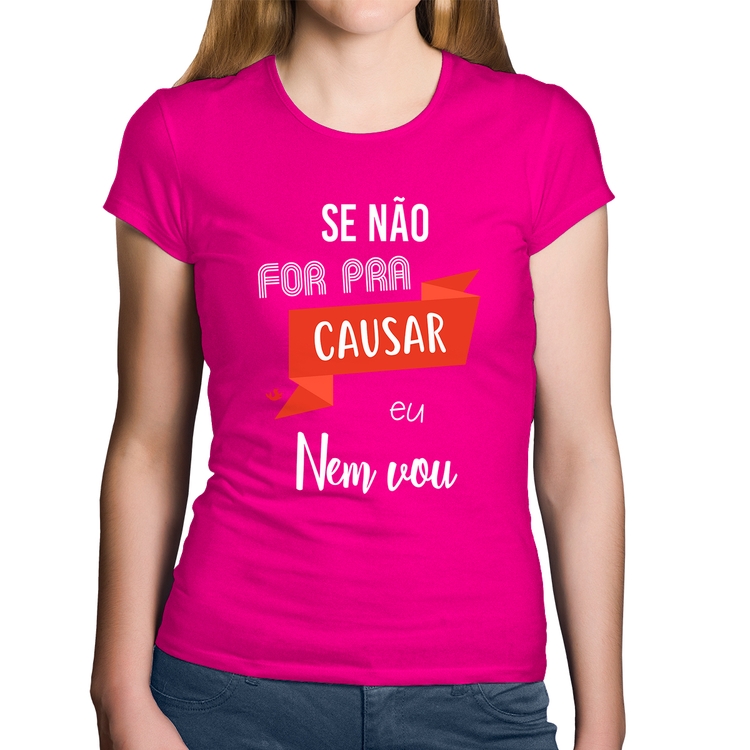Baby Look Algodão Se não for pra causar eu nem vou - Rosa