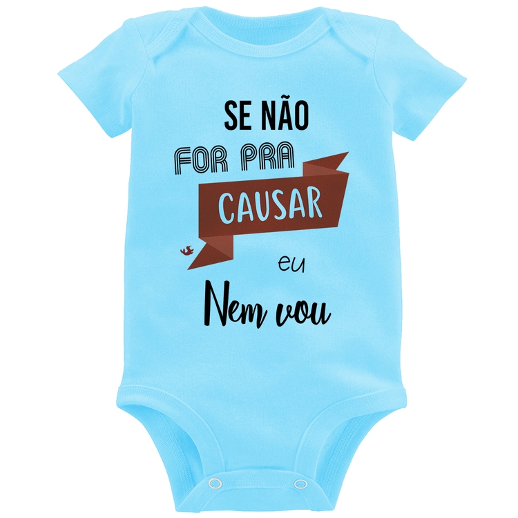 Body Bebê Se não for pra causar eu nem vou - Azul Bebê