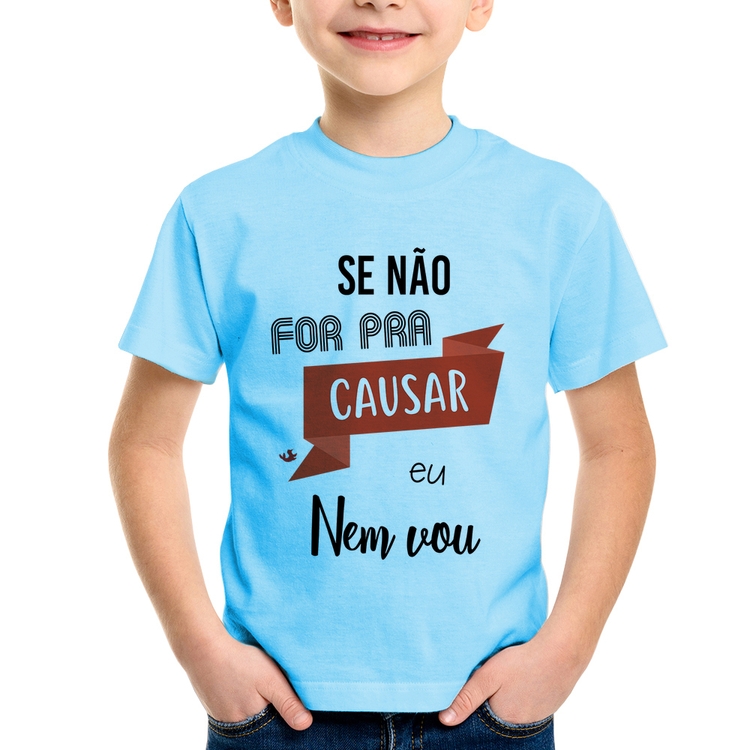 Camiseta Infantil Se não for pra causar eu nem vou - Azul Bebê
