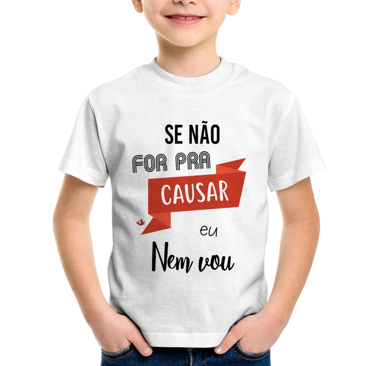 Camiseta Infantil Se não for pra causar eu nem vou