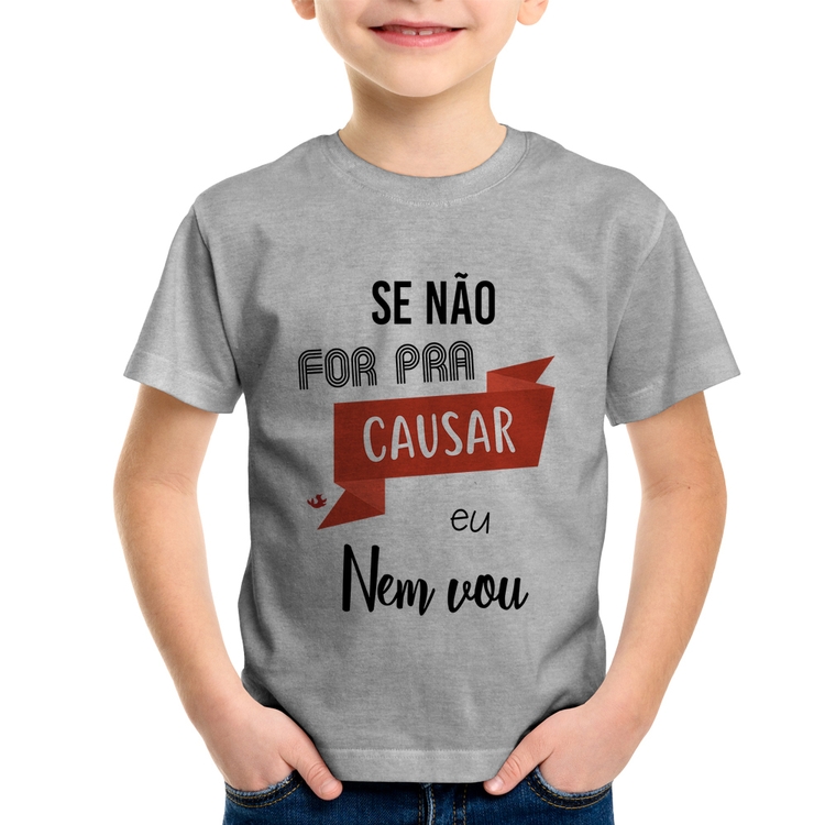 Camiseta Infantil Se não for pra causar eu nem vou - Cinza