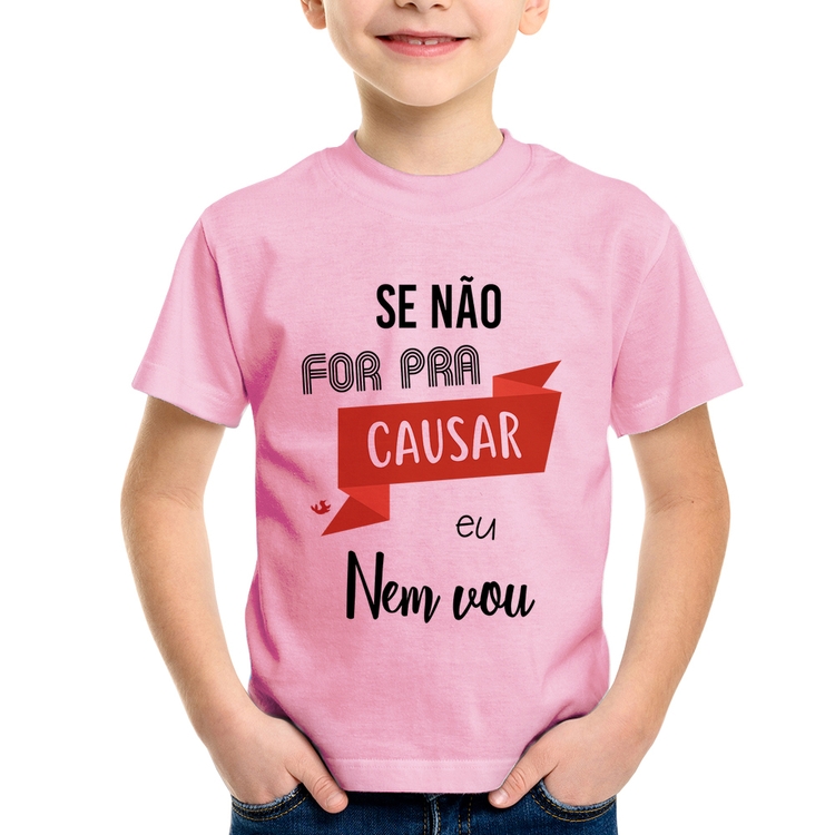Camiseta Infantil Se não for pra causar eu nem vou - Rosa Bebê