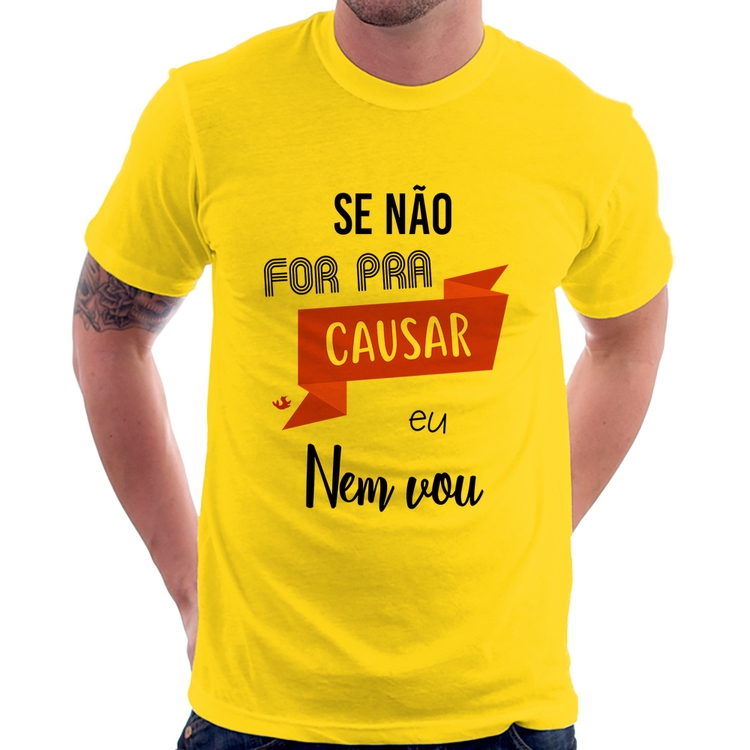 Camiseta Se não for pra causar eu nem vou - Amarela