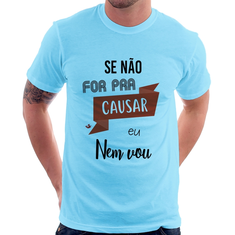 Camiseta Se não for pra causar eu nem vou - Azul Bebê