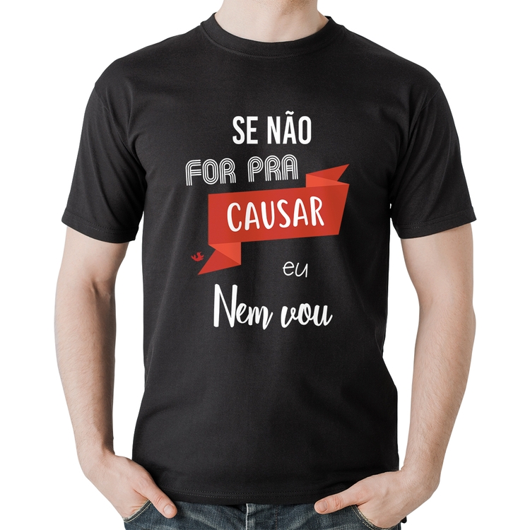 Camiseta Algodão Se não for pra causar eu nem vou