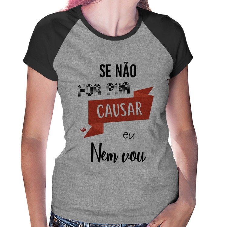 Baby Look Raglan Se não for pra causar eu nem vou - Cinza/Preto