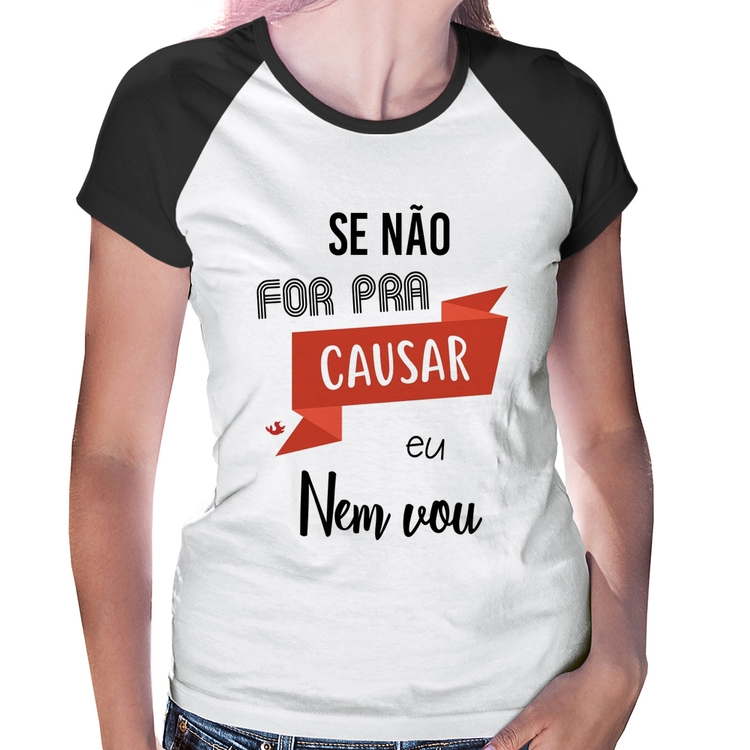 Baby Look Raglan Se não for pra causar eu nem vou