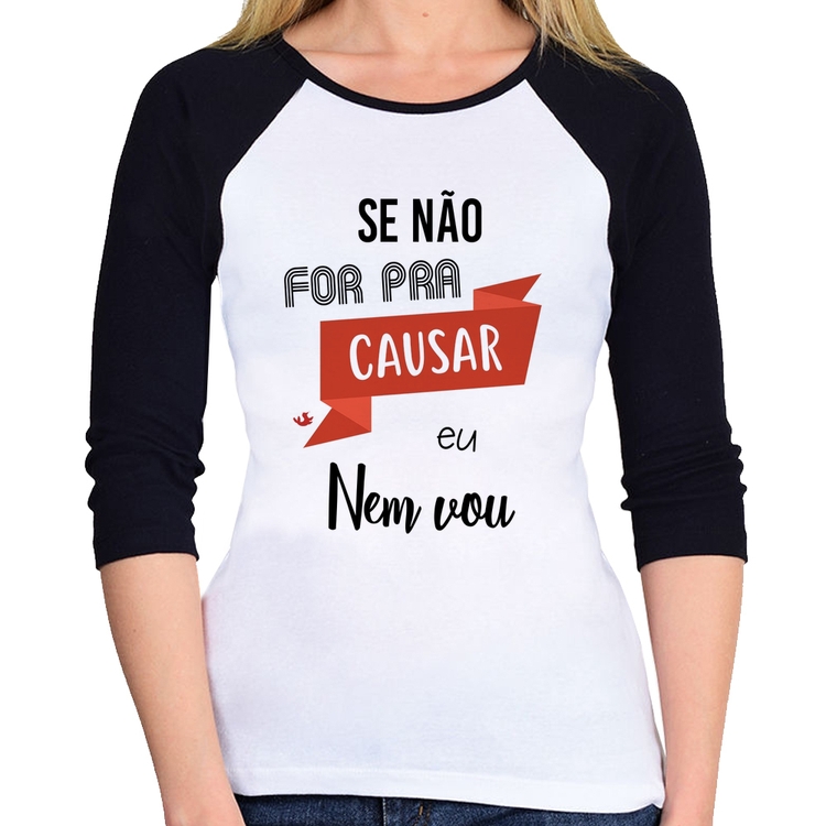 Baby Look Raglan Se não for pra causar eu nem vou Manga 3/4