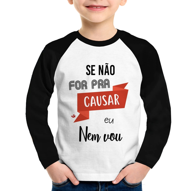 Camiseta Raglan Infantil Se não for pra causar eu nem vou Manga Longa