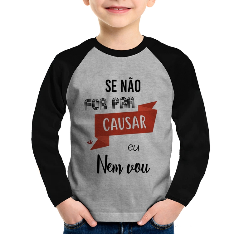 Camiseta Raglan Infantil Se não for pra causar eu nem vou Manga Longa - Cinza/Preto