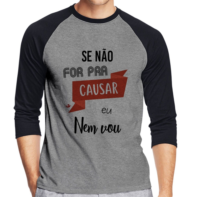 Camiseta Raglan Se não for pra causar eu nem vou Manga 3/4 - Cinza/Preto