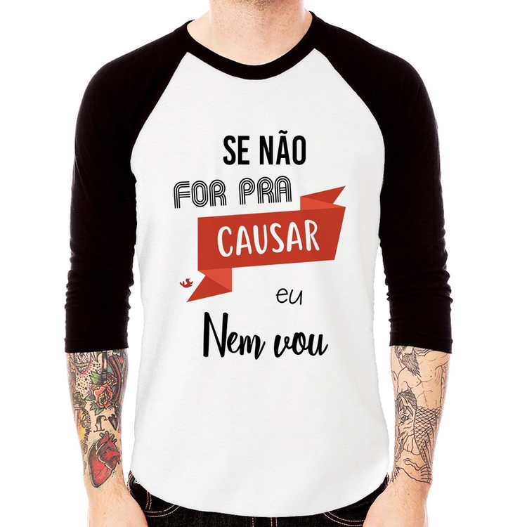 Camiseta Raglan Se não for pra causar eu nem vou Manga 3/4