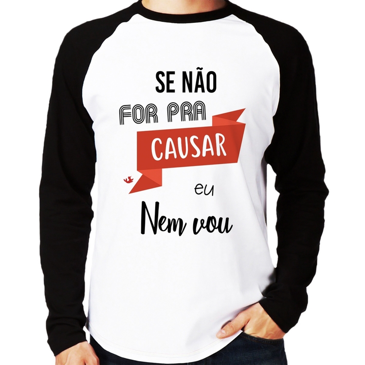 Camiseta Raglan Se não for pra causar eu nem vou Manga Longa
