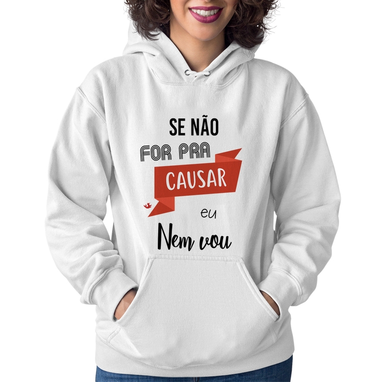 Moletom Feminino Se não for pra causar eu nem vou - Branco