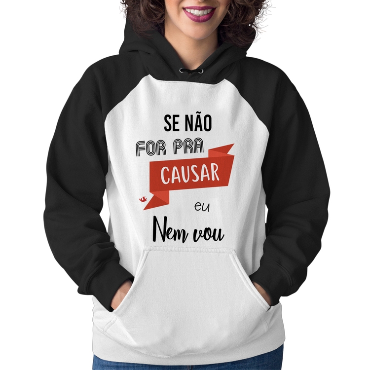 Moletom Feminino Se não for pra causar eu nem vou