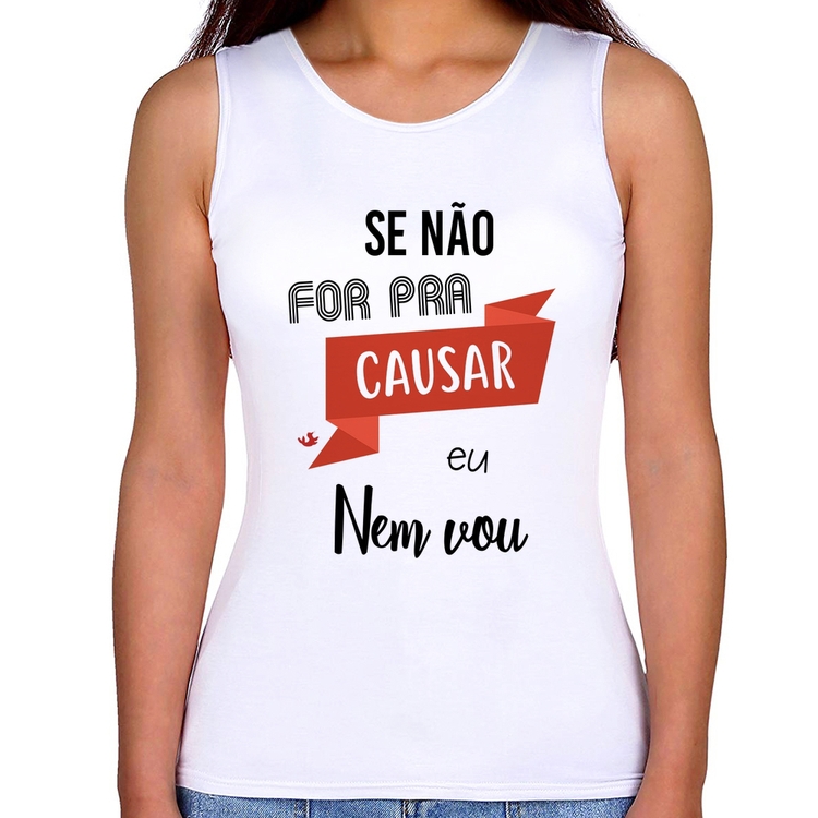 Regata Feminina Se não for pra causar eu nem vou