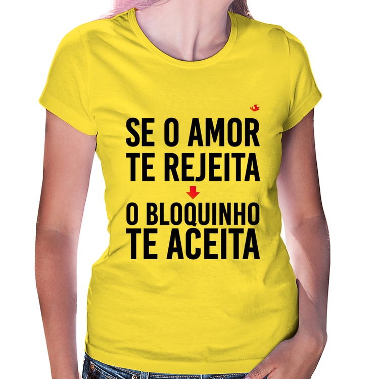 Baby Look Se o amor te rejeita, o bloquinho te aceita - Amarela