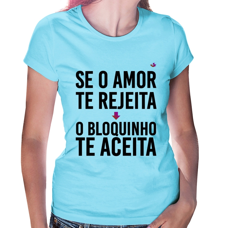 Baby Look Se o amor te rejeita, o bloquinho te aceita - Azul Bebê