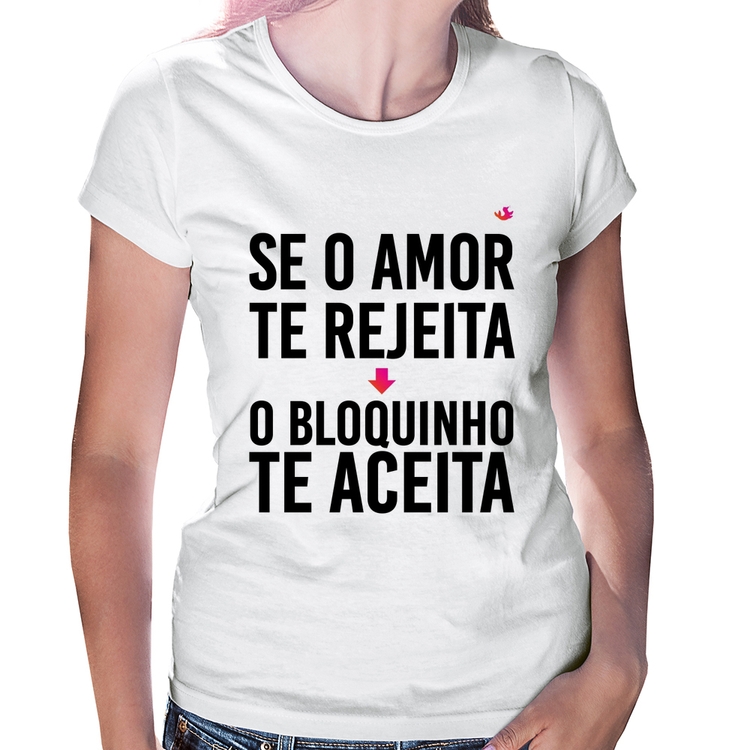 Baby Look Se o amor te rejeita, o bloquinho te aceita
