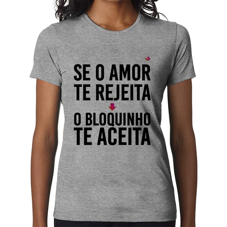 Baby Look Se o amor te rejeita, o bloquinho te aceita - Cinza