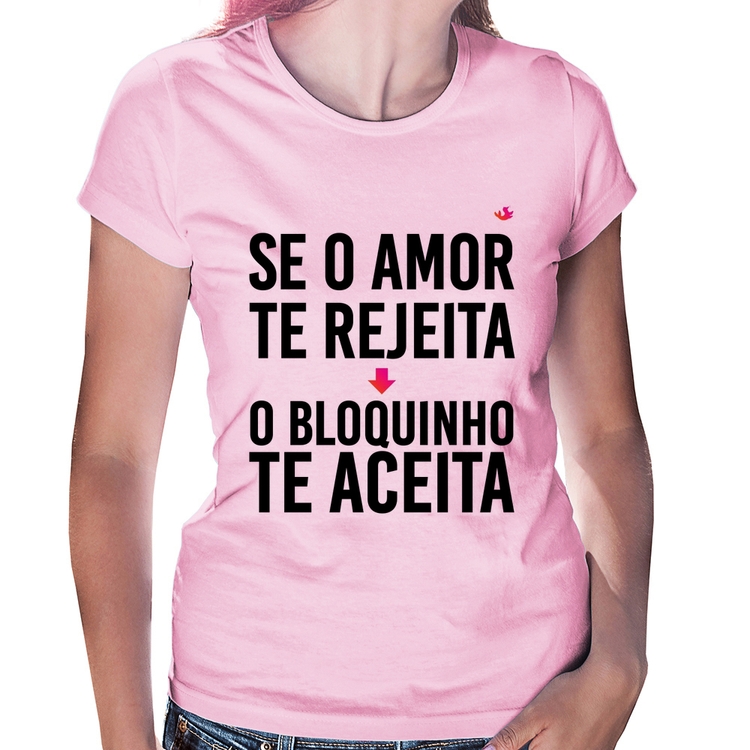 Baby Look Se o amor te rejeita, o bloquinho te aceita - Rosa Bebê