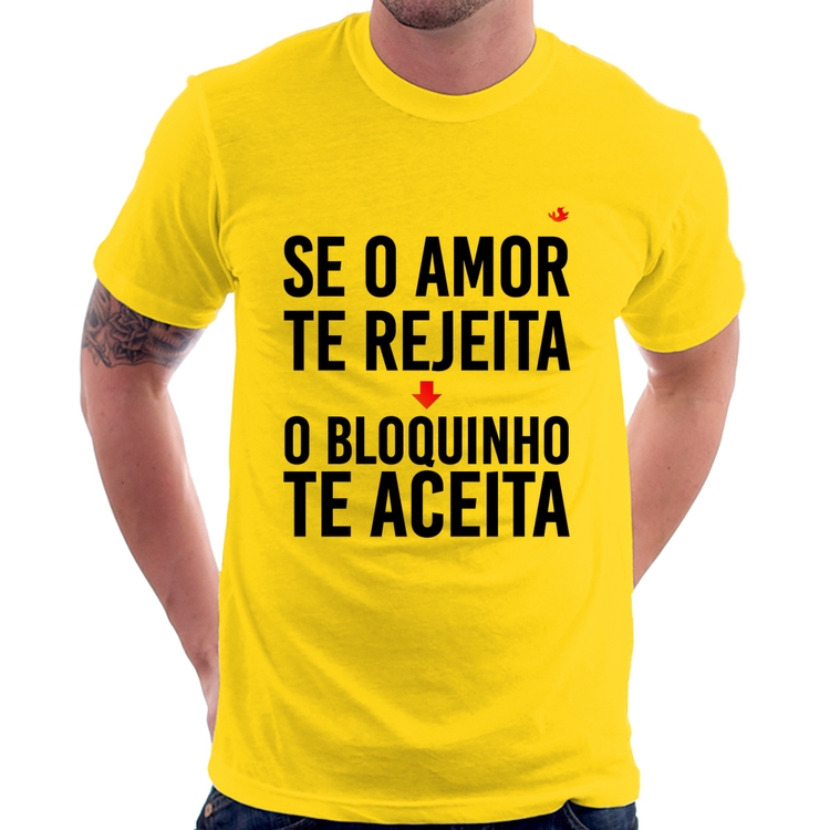 Camiseta Se o amor te rejeita, o bloquinho te aceita - Amarela