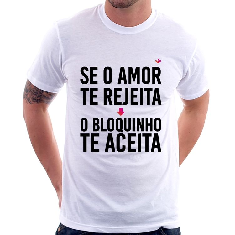 Camiseta Se o amor te rejeita, o bloquinho te aceita