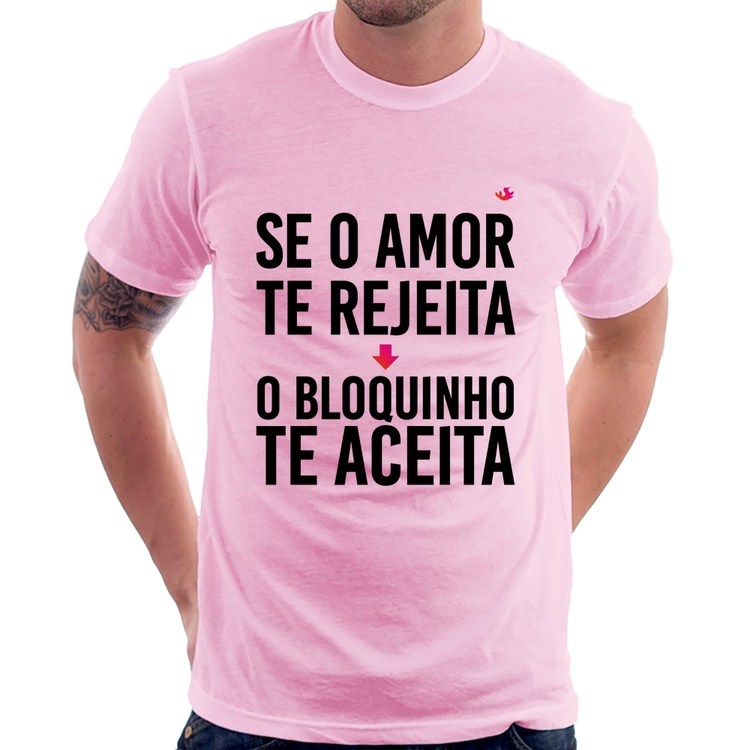 Camiseta Se o amor te rejeita, o bloquinho te aceita - Rosa Bebê
