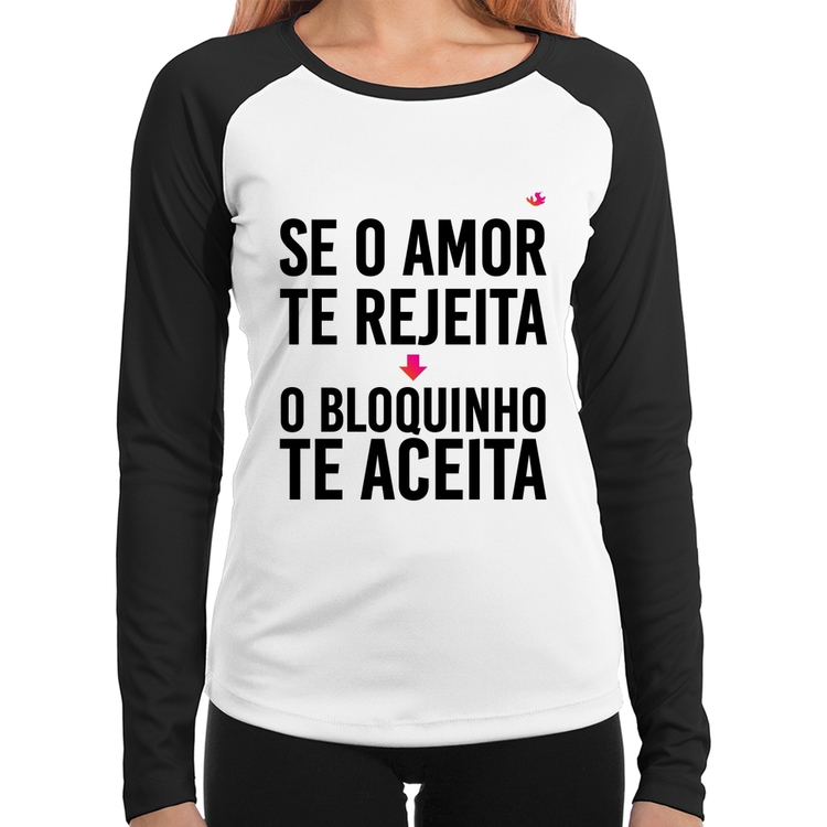 Baby Look Raglan Se o amor te rejeita, o bloquinho te aceita Manga Longa