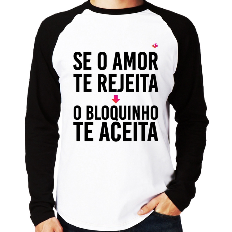 Camiseta Raglan Se o amor te rejeita, o bloquinho te aceita Manga Longa