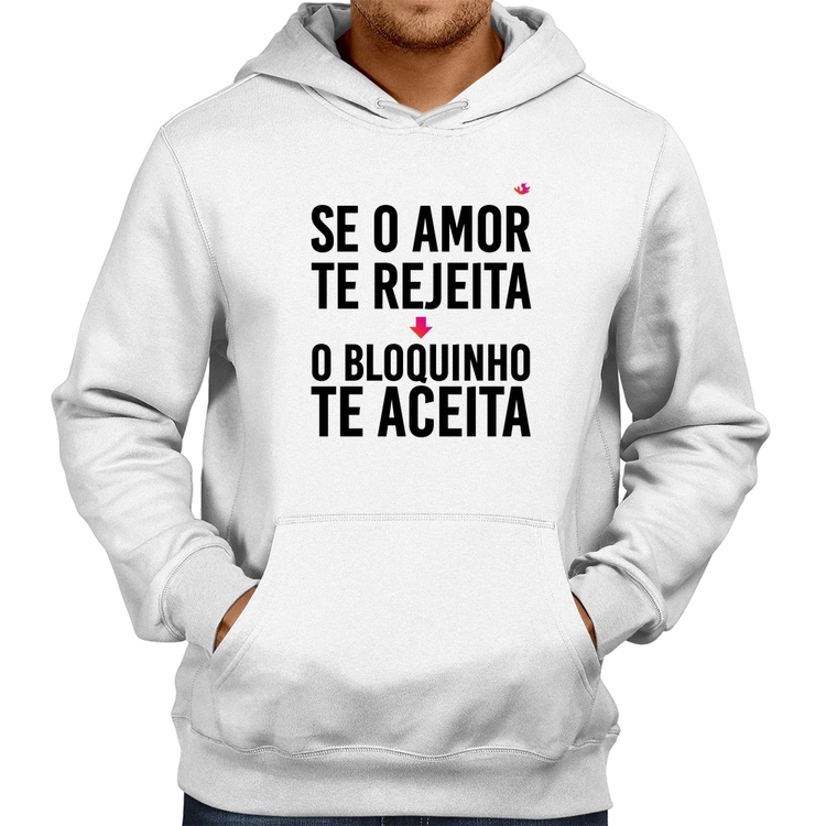 Moletom Se o amor te rejeita, o bloquinho te aceita - Branco
