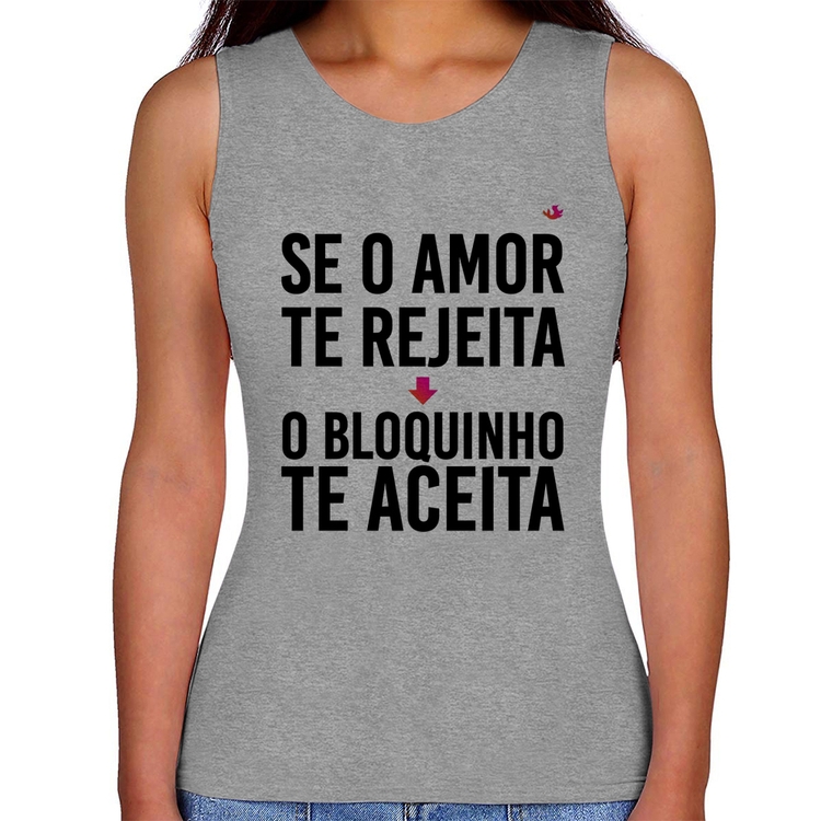 Regata Feminina Se o amor te rejeita, o bloquinho te aceita - Cinza