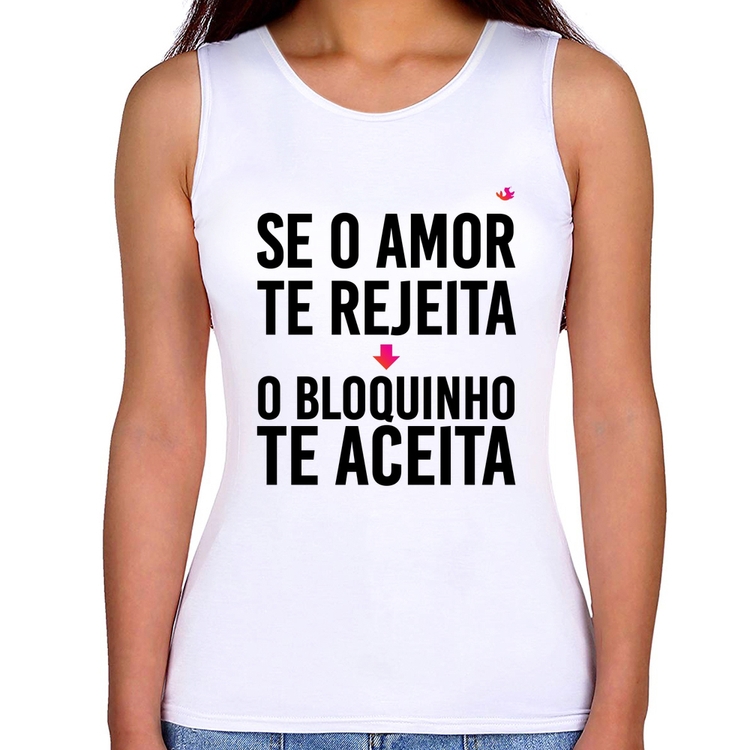 Regata Feminina Se o amor te rejeita, o bloquinho te aceita