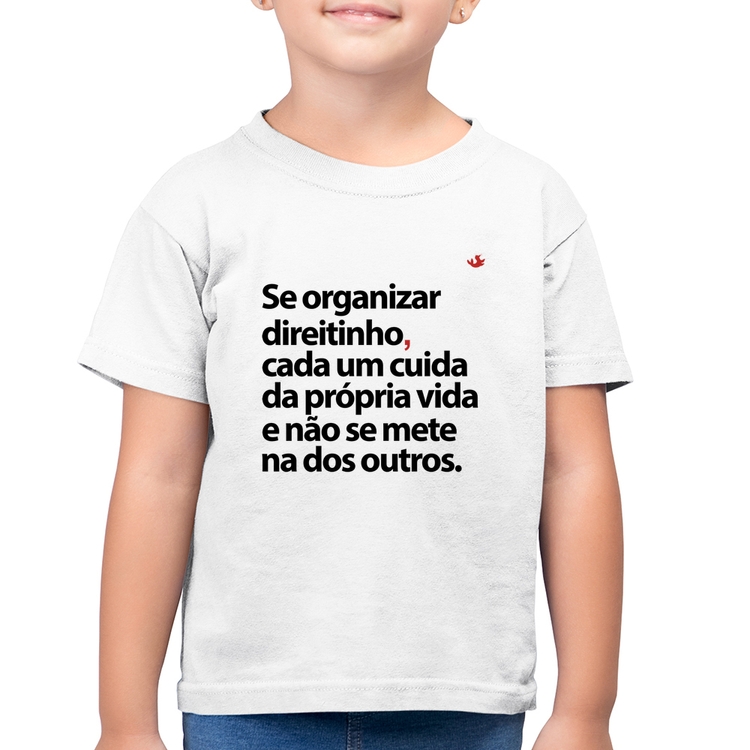 Camiseta Algodão Infantil Se organizar direitinho, cada um cuida da própria vida - Branca