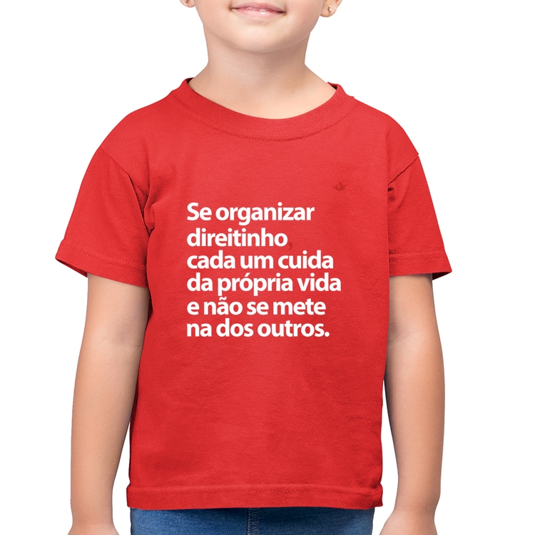 Camiseta Algodão Infantil Se organizar direitinho, cada um cuida da própria vida - Vermelha