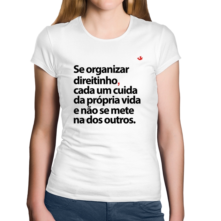 Baby Look Algodão Se organizar direitinho, cada um cuida da própria vida - Branca