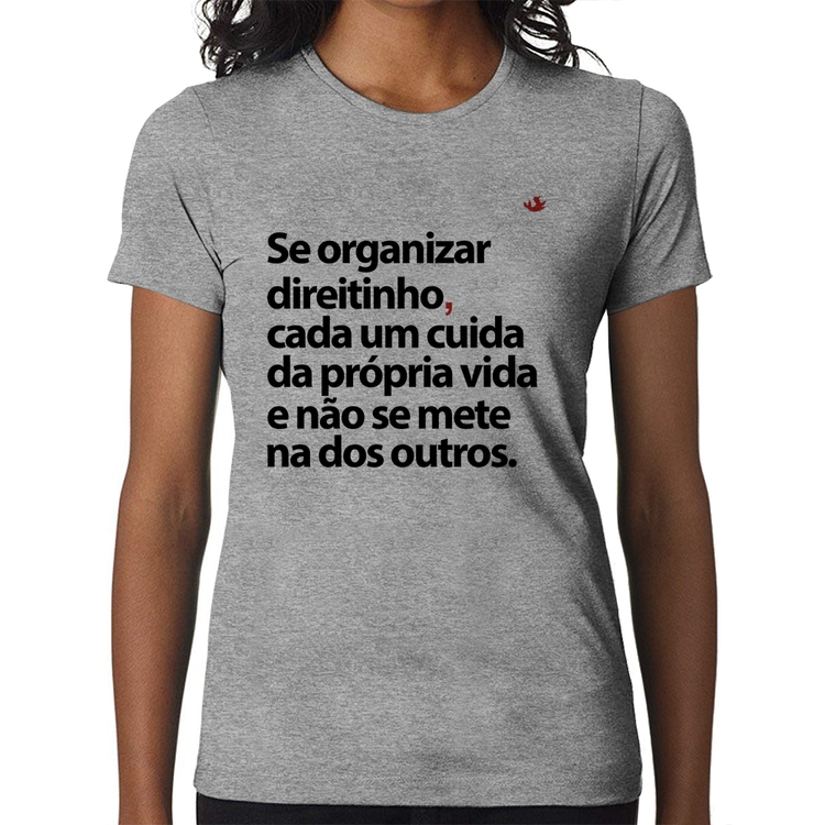 Baby Look Se organizar direitinho, cada um cuida da própria vida - Cinza