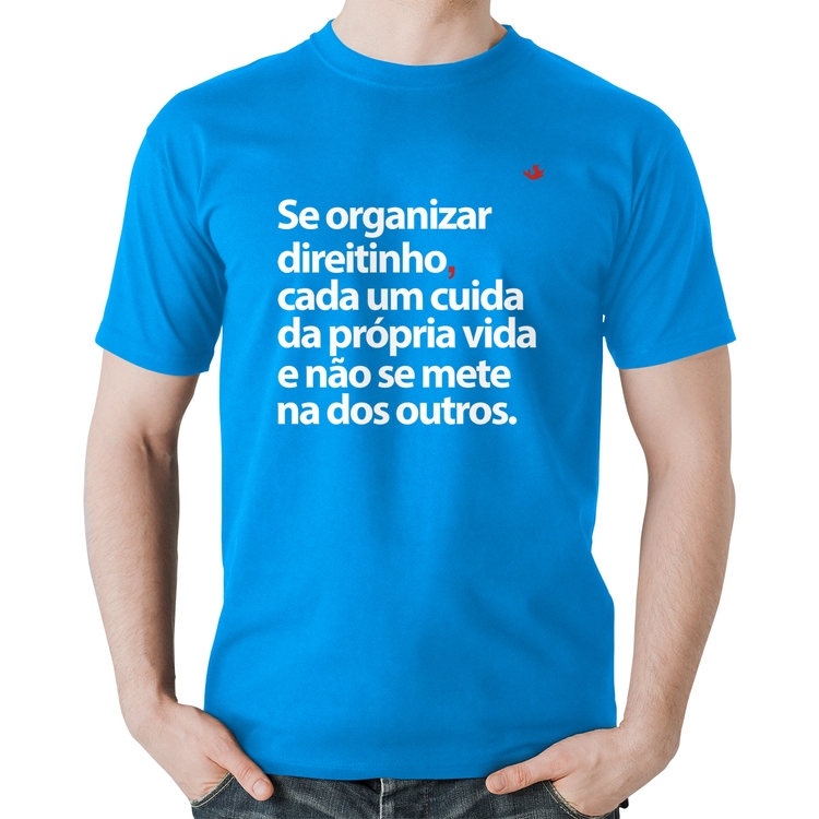 Camiseta Algodão Se organizar direitinho, cada um cuida da própria vida - Azul