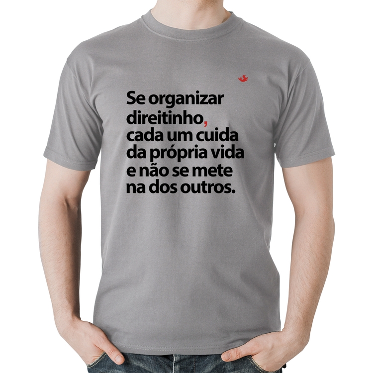 Camiseta Algodão Se organizar direitinho, cada um cuida da própria vida - Cinza
