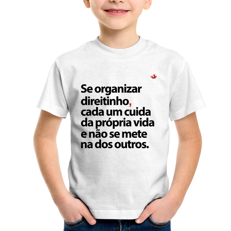 Camiseta Infantil Se organizar direitinho, cada um cuida da própria vida