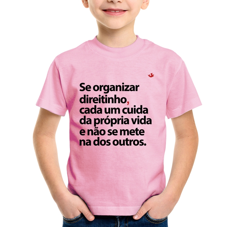 Camiseta Infantil Se organizar direitinho, cada um cuida da própria vida - Rosa Bebê