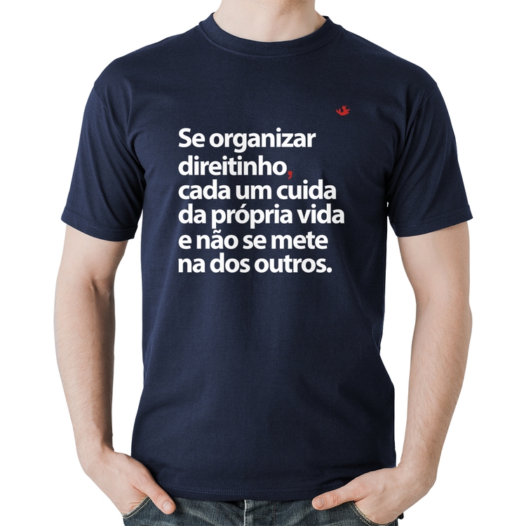 Camiseta Algodão Se organizar direitinho, cada um cuida da própria vida - Marinho